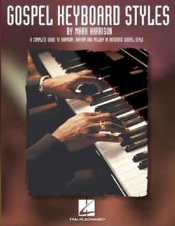 Gospel Keyboard Styles A Complete Guide to Harmony, Rhythm and Melody in Authentic Gospel Style  9780634037351 Front Cover