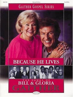 Because He Lives - The Songs of Bill and Gloria Gaither Because He Lives - The Songs of Bill and Gloria Gaither