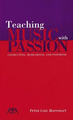 Teaching Music with Passion Conducting, Rehearsing, and Inspiring  9780634053313 Front Cover