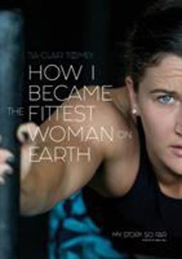 How I Became the Fittest Woman on Earth My Story So Far  9780646987279 Front Cover