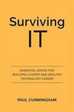 Surviving IT Essential Advice for Building a Happy and Healthy Technology Career  9780648661207 Front Cover