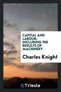 Capital and Labour; Including the Results of Machinery