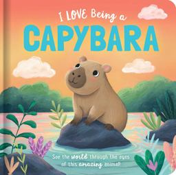 I Love Being a Capybara: Padded Board Book