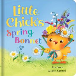 Little Chick's Spring Bonnet: Padded Board Book Little Chick's Spring Bonnet: Padded Board Book