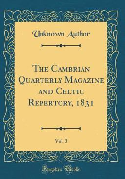 The Cambrian Quarterly Magazine and Celtic Repertory, 1831, Vol. 3 (Classic Reprint)