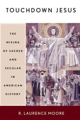 Touchdown Jesus The Mixing of Sacred and Secular in American History  9780664223700 Front Cover