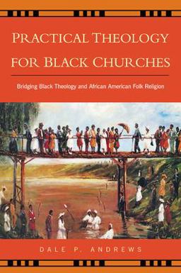 Practical Theology for Black Churches Bridging Black Theology and African American Folk Religion  9780664224295 Front Cover