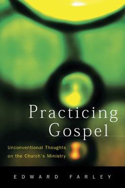 Practicing Gospel Unconventional Thoughts on the Church's Ministry  9780664224981 Front Cover