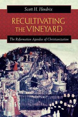 Recultivating the Vineyard The Reformation Agendas of Christianization  9780664227135 Front Cover