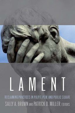 Lament Reclaiming Practices in Pulpit, Pew, and Public Square  9780664227500 Front Cover
