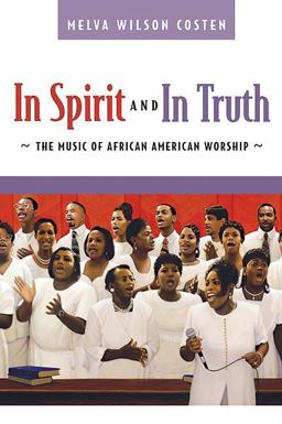 In Spirit and in Truth The Music of African American Worship 2004 9780664228644 Front Cover