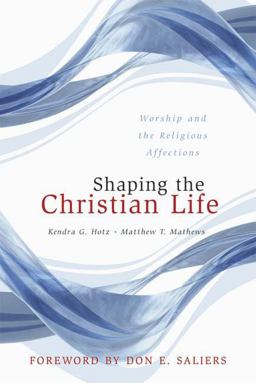 Shaping the Christian Life Worship and the Religious Affections  9780664229382 Front Cover