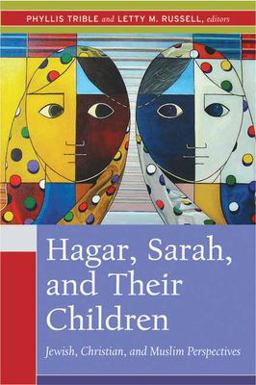 Hagar, Sarah, and Their Children Jewish, Christian, and Muslim Perspectives  9780664229825 Front Cover