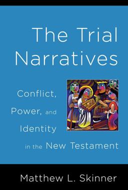 Trial Narratives Conflict, Power, and Identity in the New Testament  9780664230326 Front Cover