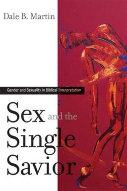Sex and the Single Savior Gender and Sexuality in Biblical Interpretation  9780664230463 Front Cover