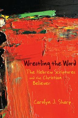 Wrestling the Word The Hebrew Scriptures and the Christian Believer  9780664230678 Front Cover