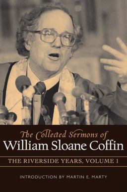 The Collected Sermons of William Sloane Coffin The Collected Sermons of William Sloane Coffin