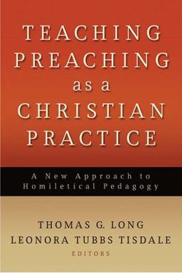 Teaching Preaching as a Christian Practice A New Approach to Homiletical Pedagogy  9780664232542 Front Cover
