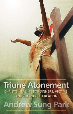 Triune Atonement Christ's Healing for Sinners, Victims, and the Whole Creation  9780664233471 Front Cover