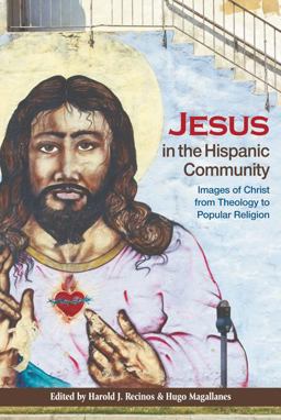 Jesus in the Hispanic Community Images of Christ from Theology to Popular Religion  9780664234287 Front Cover
