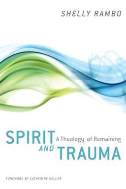 Spirit and Trauma A Theology of Remaining  9780664235031 Front Cover