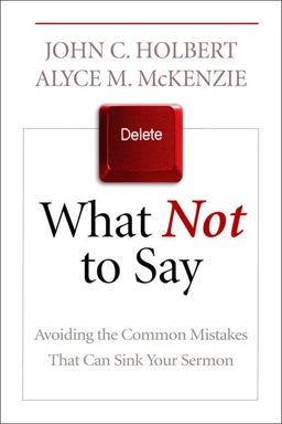 What Not to Say Avoiding the Common Mistakes That Can Sink Your Sermon  9780664235109 Front Cover