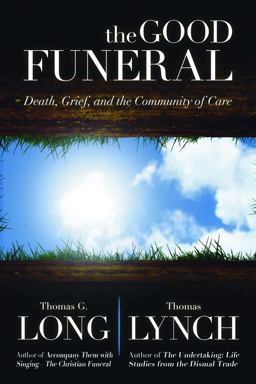 Good Funeral Death, Grief, and the Community of Care  9780664238537 Front Cover