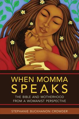 When Momma Speaks The Bible and Motherhood from a Womanist Perspective  9780664239251 Front Cover