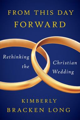 From This Day Forward--Rethinking the Christian Wedding  9780664239305 Front Cover