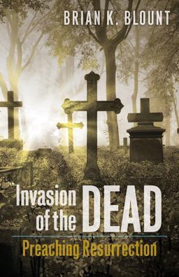 Invasion of the Dead Preaching Resurrection  9780664239411 Front Cover