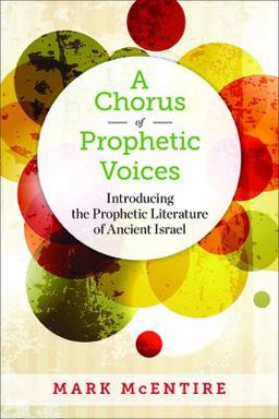 A Chorus of Prophetic Voices: Introducing the Prophetic Literature of Ancient Israel  9780664239985 Front Cover
