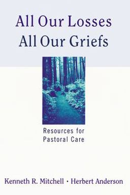 All Our Losses, All Our Griefs Resources for Pastoral Care  9780664244934 Front Cover