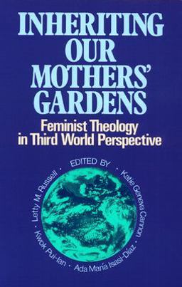 Inheriting Our Mothers' Gardens Feminist Theology in Third World Perspective  9780664250195 Front Cover