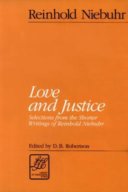 Love and Justice Selections from the Shorter Writings of Reinhold Niebuhr  9780664253226 Front Cover