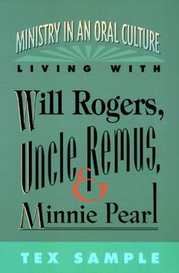 Ministry in an Oral Culture Living with Will Rogers, Uncle Remus, and Minnie Pearl  9780664255060 Front Cover