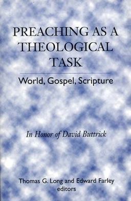 Preaching as a Theological Task World, Gospel, Scripture  9780664256173 Front Cover