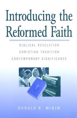 Introducing the Reformed Faith Biblical Revelation, Christian Tradition, Contemporary Significance  9780664256449 Front Cover