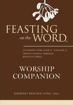 Feasting on the Word Worship Companion: Liturgies for Year a, Volume 2 Trinity Sunday Through Reign of Christ  9780664259624 Front Cover