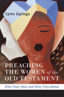 Preaching the Women of the Old Testament Who They Were and Why They Matter  9780664259693 Front Cover