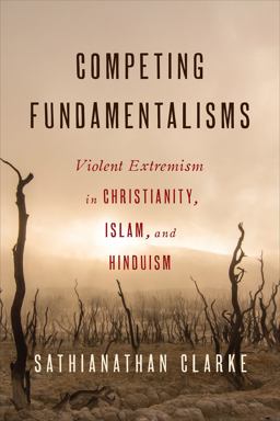 Competing Fundamentalisms Violent Extremism in Christianity, Islam, and Hinduism  9780664259884 Front Cover