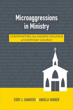 Microaggressions in Ministry Confronting the Hidden Violence of Everyday Church  9780664260576 Front Cover