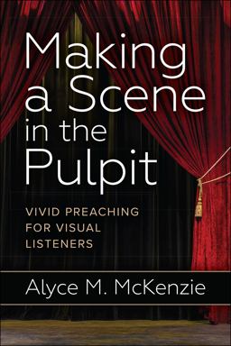 Making a Scene in the Pulpit Vivid Preaching for Visual Listeners  9780664261566 Front Cover
