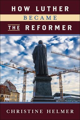 How Luther Became the Reformer  9780664262877 Front Cover