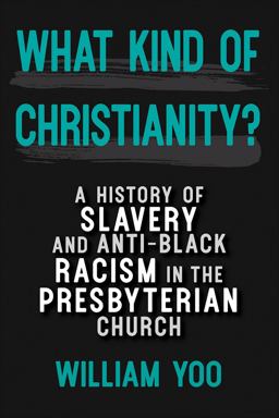 What Kind of Christianity A History of Slavery and Anti-Black Racism in the Presbyterian Church  9780664264673 Front Cover