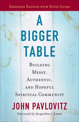 Bigger Table, Expanded Edition with Study Guide Building Messy, Authentic, and Hopeful Spiritual Community  9780664264901 Front Cover