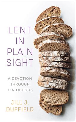 Lent in Plain Sight A Devotion Through Ten Objects 1st 9780664265465 Front Cover