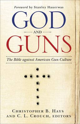 God and Guns The Bible Against American Gun Culture  9780664266820 Front Cover