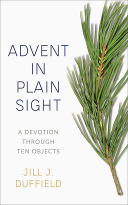Advent in Plain Sight A Devotion Through Ten Objects  9780664267148 Front Cover