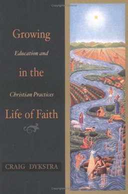 Growing in the Life of Faith Education and Christian Practices  9780664500337 Front Cover