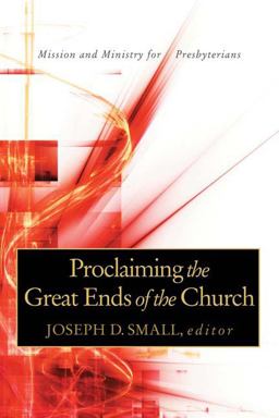 Proclaiming the Great Ends of the Church Mission and Ministry for Presbyterians  9780664503079 Front Cover